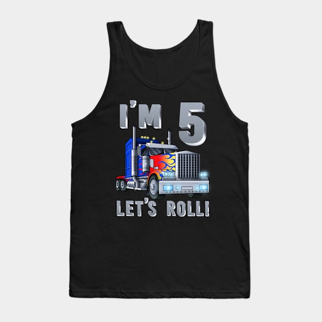 I'm 5 yrs old Let's Roll Kids Big Rig Truck 5th Birthday Boy Tank Top by Blink_Imprints10